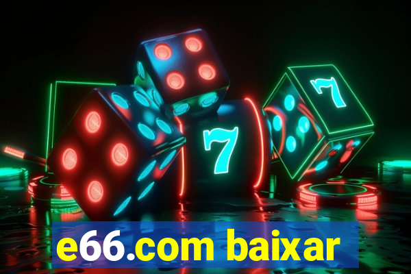 e66.com baixar